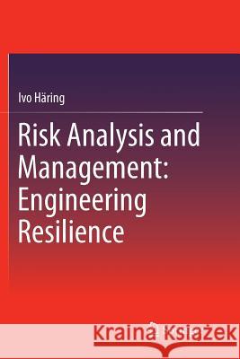 Risk Analysis and Management: Engineering Resilience Ivo Haring 9789811090639