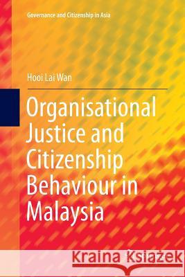 Organisational Justice and Citizenship Behaviour in Malaysia Hooi La 9789811090660