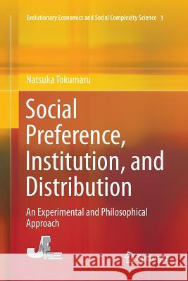 Social Preference, Institution, and Distribution: An Experimental and Philosophical Approach Tokumaru, Natsuka 9789811090882