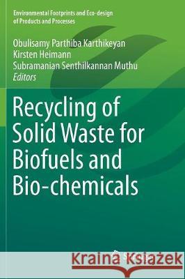 Recycling of Solid Waste for Biofuels and Bio-Chemicals Karthikeyan, Obulisamy Parthiba 9789811090905 Springer