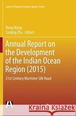 Annual Report on the Development of the Indian Ocean Region (2015): 21st Century Maritime Silk Road Wang, Rong 9789811090936