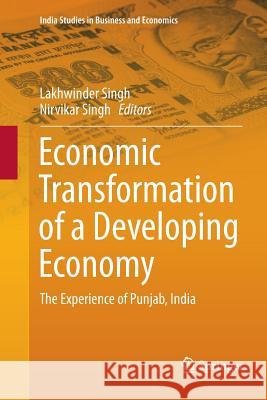 Economic Transformation of a Developing Economy: The Experience of Punjab, India Singh, Lakhwinder 9789811091018 Springer