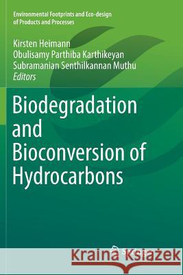 Biodegradation and Bioconversion of Hydrocarbons Kirsten Heimann Obulisamy Parthiba Karthikeyan Subramanian Senthilkannan Muthu 9789811091025 Springer