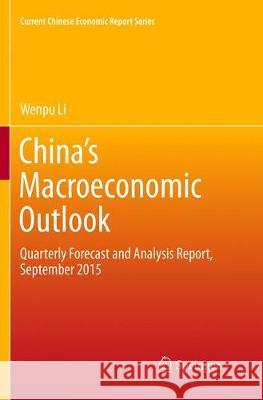 China's Macroeconomic Outlook: Quarterly Forecast and Analysis Report, September 2015 Li, Wenpu 9789811091100 Springer