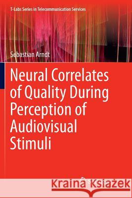 Neural Correlates of Quality During Perception of Audiovisual Stimuli Sebastian Arndt 9789811091162 Springer