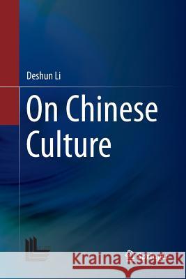 On Chinese Culture Deshun Li 9789811091209 Springer