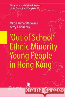 'Out of School' Ethnic Minority Young People in Hong Kong Miron Kumar Bhowmik Kerry John Kennedy 9789811091346