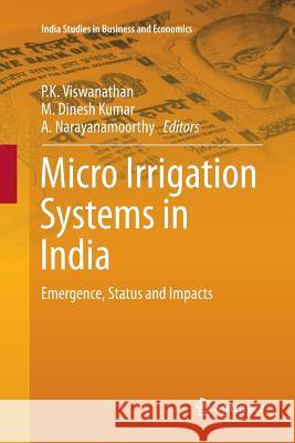 Micro Irrigation Systems in India: Emergence, Status and Impacts Viswanathan, P. K. 9789811091391 Springer