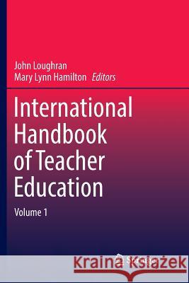 International Handbook of Teacher Education: Volume 1 Loughran, John 9789811091438 Springer