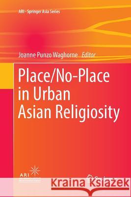 Place/No-Place in Urban Asian Religiosity Joanne Punzo Waghorne 9789811091483
