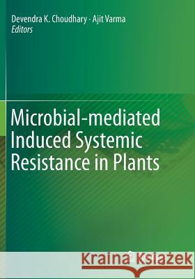 Microbial-Mediated Induced Systemic Resistance in Plants Choudhary, Devendra K. 9789811091490 Springer