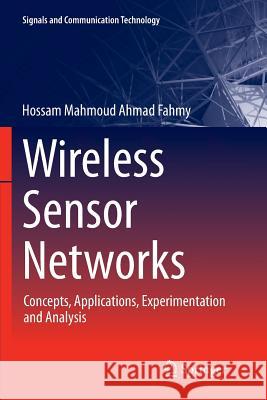 Wireless Sensor Networks: Concepts, Applications, Experimentation and Analysis Fahmy, Hossam Mahmoud Ahmad 9789811091568 Springer