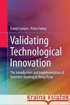 Validating Technological Innovation: The Introduction and Implementation of Onscreen Marking in Hong Kong Coniam, David 9789811091612 Springer