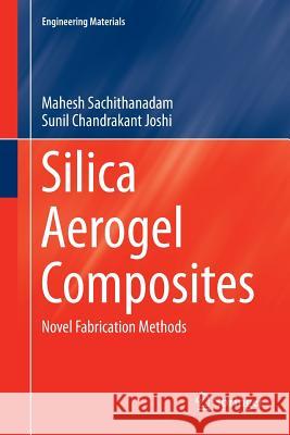 Silica Aerogel Composites: Novel Fabrication Methods Sachithanadam, Mahesh 9789811091636