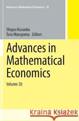 Advances in Mathematical Economics Volume 20 Shigeo Kusuoka Toru Maruyama 9789811091711 Springer