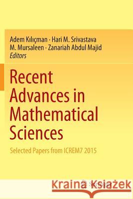 Recent Advances in Mathematical Sciences: Selected Papers from Icrem7 2015 Kılıçman, Adem 9789811091803 Springer