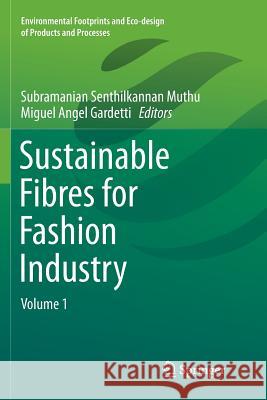 Sustainable Fibres for Fashion Industry: Volume 1 Muthu, Subramanian Senthilkannan 9789811091810 Springer