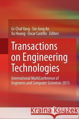Transactions on Engineering Technologies: International Multiconference of Engineers and Computer Scientists 2015 Yang, Gi-Chul 9789811091902