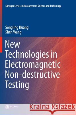 New Technologies in Electromagnetic Non-Destructive Testing Huang, Songling 9789811091995 Springer