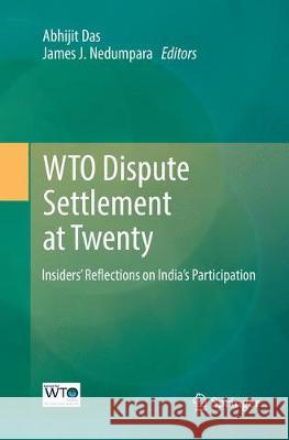 Wto Dispute Settlement at Twenty: Insiders' Reflections on India's Participation Das, Abhijit 9789811092060 Springer