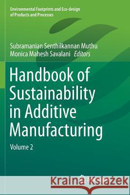 Handbook of Sustainability in Additive Manufacturing: Volume 2 Muthu, Subramanian Senthilkannan 9789811092077 Springer