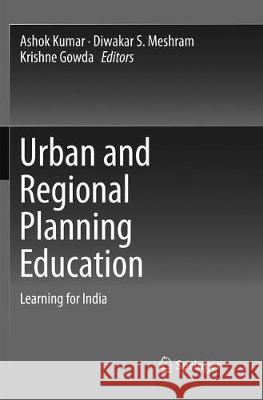 Urban and Regional Planning Education: Learning for India Kumar, Ashok 9789811092084