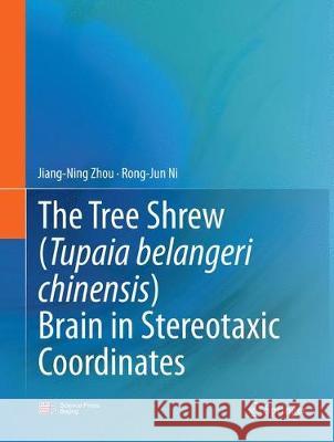 The Tree Shrew (Tupaia Belangeri Chinensis) Brain in Stereotaxic Coordinates Zhou, Jiang-Ning 9789811092091