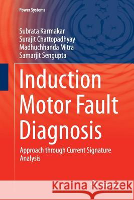 Induction Motor Fault Diagnosis: Approach Through Current Signature Analysis Karmakar, Subrata 9789811092138 Springer