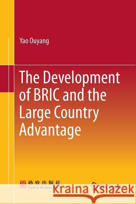 The Development of Bric and the Large Country Advantage Ouyang, Yao 9789811092152 Springer