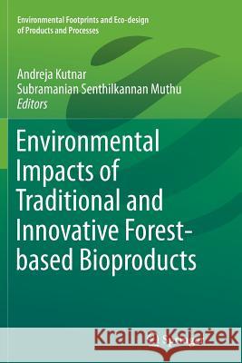 Environmental Impacts of Traditional and Innovative Forest-Based Bioproducts Kutnar, Andreja 9789811092206 Springer