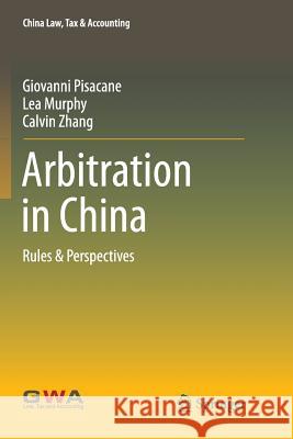 Arbitration in China: Rules & Perspectives Pisacane, Giovanni 9789811092282 Springer