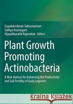 Plant Growth Promoting Actinobacteria: A New Avenue for Enhancing the Productivity and Soil Fertility of Grain Legumes Subramaniam, Gopalakrishnan 9789811092312