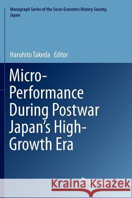 Micro-Performance During Postwar Japan's High-Growth Era Haruhito Takeda 9789811092329