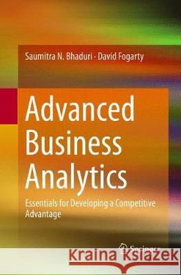 Advanced Business Analytics: Essentials for Developing a Competitive Advantage Bhaduri, Saumitra N. 9789811092381 Springer