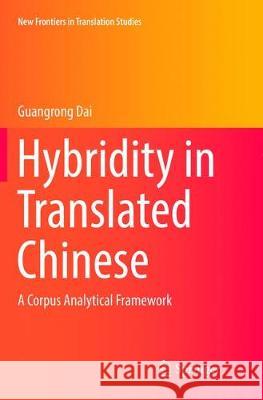 Hybridity in Translated Chinese: A Corpus Analytical Framework Dai, Guangrong 9789811092428 Springer