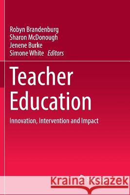 Teacher Education: Innovation, Intervention and Impact Brandenburg, Robyn 9789811092510 Springer