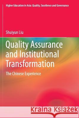 Quality Assurance and Institutional Transformation: The Chinese Experience Liu, Shuiyun 9789811092527 Springer