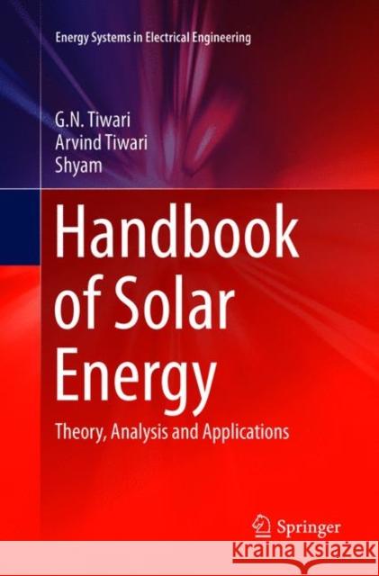Handbook of Solar Energy: Theory, Analysis and Applications Tiwari, G. N. 9789811092565 Springer