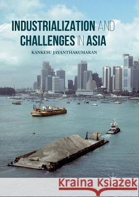 Industrialization and Challenges in Asia Kankesu Jayanthakumaran 9789811092619
