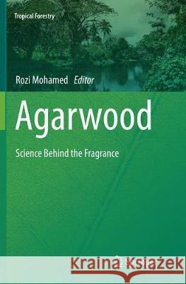 Agarwood: Science Behind the Fragrance Mohamed, Rozi 9789811092640