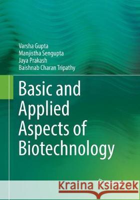 Basic and Applied Aspects of Biotechnology Gupta, Varsha; Sengupta, Manjistha; Prakash, Jaya 9789811092732 Springer