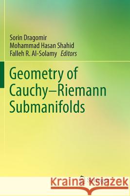 Geometry of Cauchy-Riemann Submanifolds Sorin Dragomir Mohammad Hasan Shahid Falleh R. Al-Solamy 9789811092831 Springer