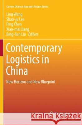 Contemporary Logistics in China: New Horizon and New Blueprint Wang, Ling 9789811093159 Springer