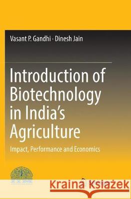 Introduction of Biotechnology in India's Agriculture: Impact, Performance and Economics Gandhi, Vasant P. 9789811093272 Springer