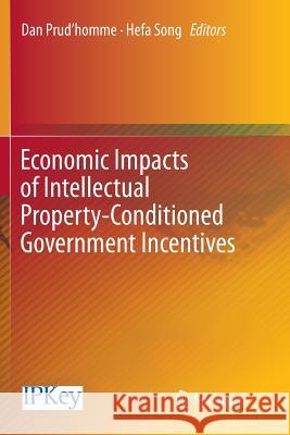 Economic Impacts of Intellectual Property-Conditioned Government Incentives Dan Prud'homme Hefa Song 9789811093333 Springer