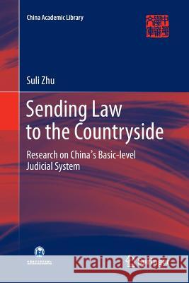 Sending Law to the Countryside: Research on China's Basic-Level Judicial System Zhu, Suli 9789811093401 Springer