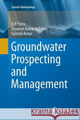 Groundwater Prospecting and Management H. P. Patra Shyamal Kumar Adhikari Subrata Kunar 9789811093425