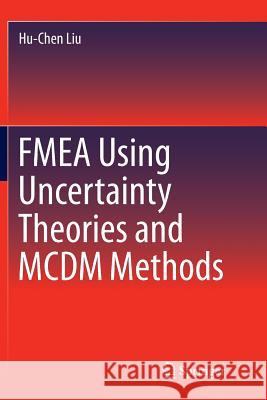 Fmea Using Uncertainty Theories and MCDM Methods Liu, Hu-Chen 9789811093616 Springer
