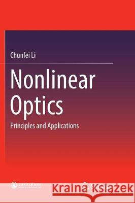 Nonlinear Optics: Principles and Applications Li, Chunfei 9789811093654 Springer