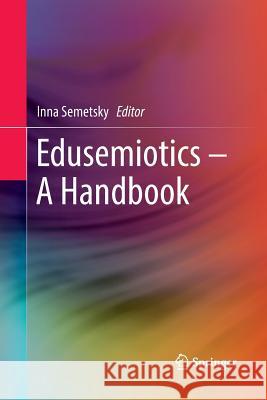 Edusemiotics - A Handbook Inna Semetsky 9789811093661 Springer